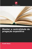 Manter a centralidade da pregação expositiva Manter a centralidade da pregação expositiva