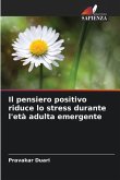 Il pensiero positivo riduce lo stress durante l'età adulta emergente Il pensiero positivo riduce lo stress durante l'età adulta emergente