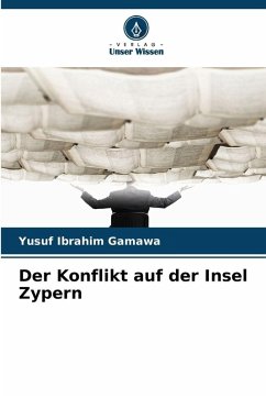 Der Konflikt auf der Insel Zypern - Ibrahim Gamawa, Yusuf Der Konflikt auf der Insel Zypern - Ibrahim Gamawa, Yusuf