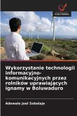 Wykorzystanie technologii informacyjno-komunikacyjnych przez rolników uprawiaj¿cych ignamy w Boluwaduro Wykorzystanie technologii informacyjno-komunikacyjnych przez rolników uprawiaj¿cych ignamy w Boluwaduro