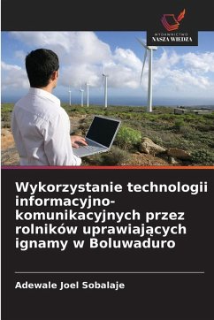 Wykorzystanie technologii informacyjno-komunikacyjnych przez rolników uprawiaj¿cych ignamy w Boluwaduro Cover Wykorzystanie technologii informacyjno-komunikacyjnych przez rolników uprawiaj¿cych ignamy w Boluwaduro