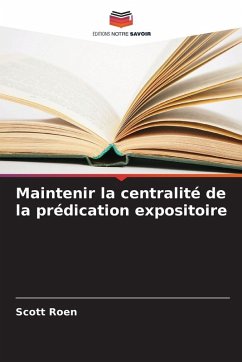 Maintenir la centralité de la prédication expositoire - Roen, Scott