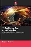 O dualismo das propriedades O dualismo das propriedades