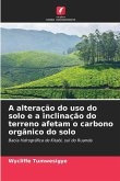 A alteração do uso do solo e a inclinação do terreno afetam o carbono orgânico do solo A alteração do uso do solo e a inclinação do terreno afetam o carbono orgânico do solo