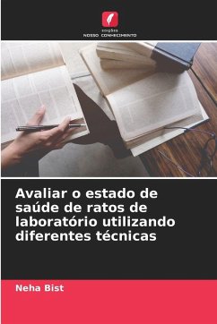 Avaliar o estado de saúde de ratos de laboratório utilizando diferentes técnicas - Bist, Neha Avaliar o estado de saúde de ratos de laboratório utilizando diferentes técnicas - Bist, Neha