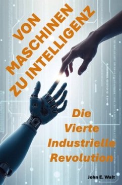 Von Maschinen zu Intelligenz: Die Vierte Industrielle Revolution Von Maschinen zu Intelligenz: Die Vierte Industrielle Revolution