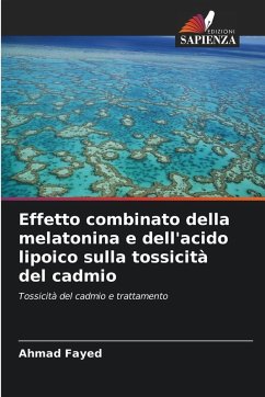 Effetto combinato della melatonina e dell'acido lipoico sulla tossicità del cadmio - Fayed, Ahmad Effetto combinato della melatonina e dell'acido lipoico sulla tossicità del cadmio - Fayed, Ahmad