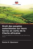 Droit des peuples autochtones sur leurs terres en vertu de la Charte africaine Droit des peuples autochtones sur leurs terres en vertu de la Charte africaine