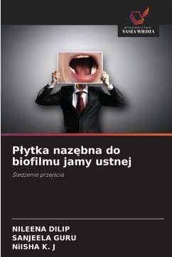 P¿ytka naz¿bna do biofilmu jamy ustnej - DILIP, NILEENA;GURU, SANJEELA;K. J, NiISHA P¿ytka naz¿bna do biofilmu jamy ustnej - DILIP, NILEENA;GURU, SANJEELA;K. J, NiISHA