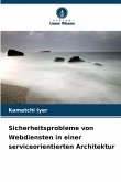 Sicherheitsprobleme von Webdiensten in einer serviceorientierten Architektur Sicherheitsprobleme von Webdiensten in einer serviceorientierten Architektur