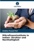 Mikrofinanzinstitute in Indien: Struktur und Nachhaltigkeit Mikrofinanzinstitute in Indien: Struktur und Nachhaltigkeit