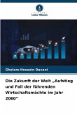 Die Zukunft der Welt "Aufstieg und Fall der führenden Wirtschaftsmächte im Jahr 2060"