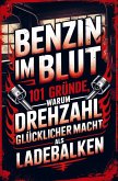 Benzin im Blut - 101 Gründe, warum Drehzahl glücklicher macht als Ladebalken