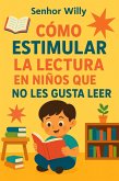 Cómo Estimular la Lectura en Niños que No Les Gusta Leer (eBook, ePUB)