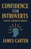 Confidence for Introverts: A Quiet Strength Manual (eBook, ePUB)