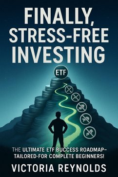 Cover Finally, Stress-Free Investing: The Ultimate ETF Success Roadmap-Tailored for Complete Beginners! (eBook, ePUB)