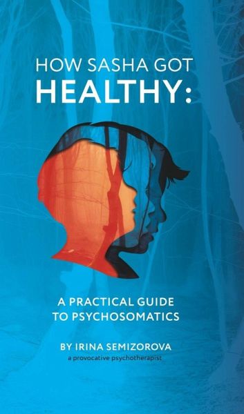 How Sasha Got Healthy: A Practical Guide to Psychosomatics (eBook, ePUB)