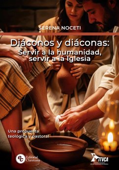 Diáconos y diáconas: Servir a la humanidad, servir a la iglesia (eBook, ePUB) - Noceti, Serena