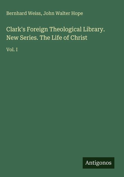 Clark's Foreign Theological Library. New Series. The Life of Christ Clark's Foreign Theological Library. New Series. The Life of Christ