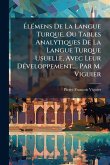 Ã&#137;lÃ(c)mens De La Langue Turque, Ou Tables Analytiques De La Langue Turque Usuelle, Avec Leur DÃ(c)veloppement, ... Par M. Viguier