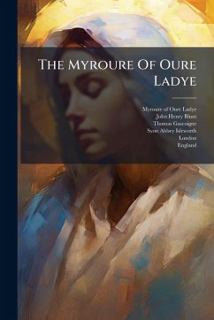 The Myroure Of Oure Ladye - Gascoigne, Thomas The Myroure Of Oure Ladye - Gascoigne, Thomas
