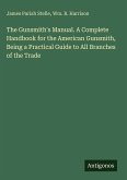 The Gunsmith's Manual. A Complete Handbook for the American Gunsmith, Being a Practical Guide to All Branches of the Trade