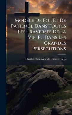 ModÃ(c)le De Foi, Et De Patience Dans Toutes Les Traverses De La Vie, Et Dans Les Grandes PersÃ(c)cutions Cover ModÃ(c)le De Foi, Et De Patience Dans Toutes Les Traverses De La Vie, Et Dans Les Grandes PersÃ(c)cutions