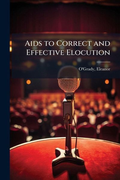 Aids to Correct and Effective Elocution Aids to Correct and Effective Elocution