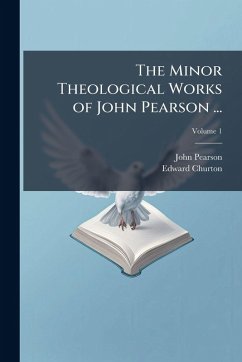 Cover The Minor Theological Works of John Pearson ...
