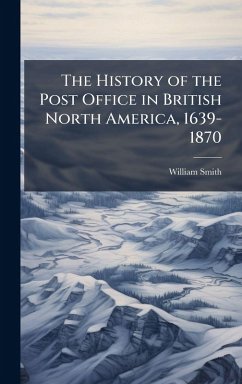 Cover The History of the Post Office in British North America, 1639-1870