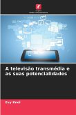 A televisão transmédia e as suas potencialidades A televisão transmédia e as suas potencialidades