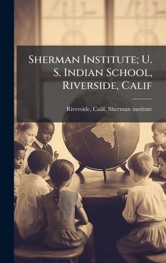 Sherman Institute; U. S. Indian School, Riverside, Calif Cover Sherman Institute; U. S. Indian School, Riverside, Calif
