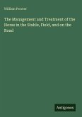 The Management and Treatment of the Horse in the Stable, Field, and on the Road
