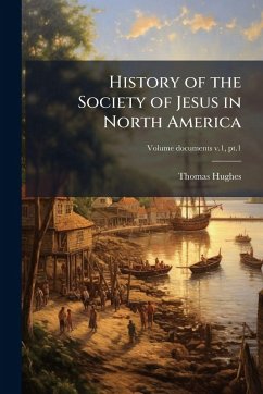 History of the Society of Jesus in North America - Hughes, Thomas