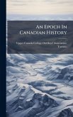 An Epoch In Canadian History An Epoch In Canadian History