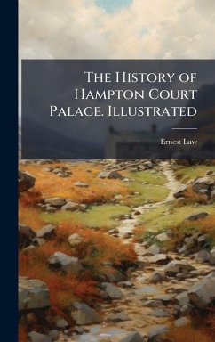 Cover The History of Hampton Court Palace. Illustrated