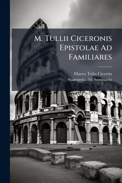 M. Tullii Ciceronis Epistolae Ad Familiares - Cicerã3n, Marco Tulio