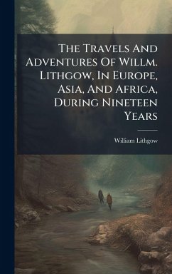 Cover The Travels And Adventures Of Willm. Lithgow, In Europe, Asia, And Africa, During Nineteen Years
