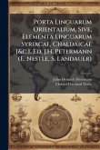 Porta Linguarum Orientalium, Sive, Elementa Linguarum Syriacae, Chaldaicae [&c.]. Ed. J.H. Petermann (E. Nestle, S. Landauer)
