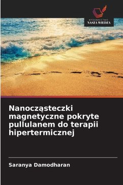 Cover Nanocz¿steczki magnetyczne pokryte pullulanem do terapii hipertermicznej