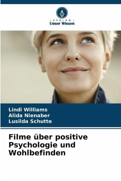 Filme über positive Psychologie und Wohlbefinden - Williams, Lindi;Nienaber, Alida;Schutte, Lusilda Filme über positive Psychologie und Wohlbefinden - Williams, Lindi;Nienaber, Alida;Schutte, Lusilda