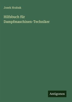 Hilfsbuch für Dampfmaschinen-Techniker - Hrabak, Josek Hilfsbuch für Dampfmaschinen-Techniker - Hrabak, Josek