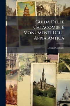 Guida Delle Catacombe E Monumenti Dell' Appia Antica - Carmelo, Disano