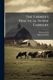 The Farmer's Practical Horse Farriery The Farmer's Practical Horse Farriery