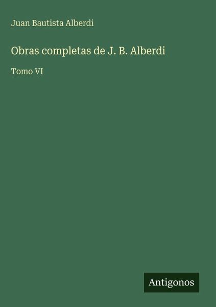 Obras completas de J. B. Alberdi Obras completas de J. B. Alberdi