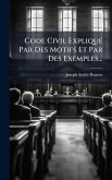 Code Civil ExpliquÃ(c) Par Des Motifs Et Par Des Exemples...