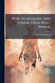 How to Acquire and Strengthen Will-Power