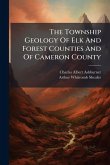 The Township Geology Of Elk And Forest Counties And Of Cameron County The Township Geology Of Elk And Forest Counties And Of Cameron County