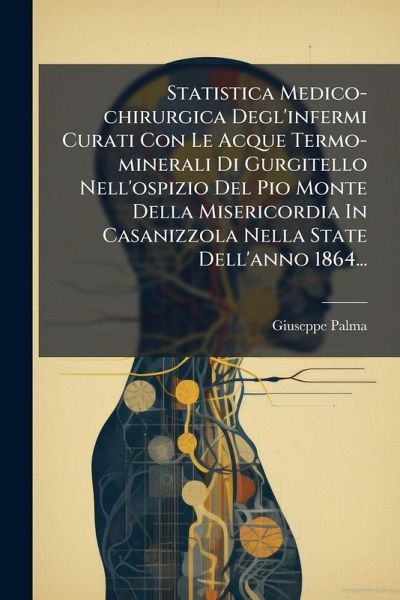 Statistica Medico-chirurgica Degl'infermi Curati Con Le Acque Termo-minerali Di Gurgitello Nell'ospizio Del Pio Monte Della Misericordia In Casanizzola Nella State Dell'anno 1864... Statistica Medico-chirurgica Degl'infermi Curati Con Le Acque Termo-minerali Di Gurgitello Nell'ospizio Del Pio Monte Della Misericordia In Casanizzola Nella State Dell'anno 1864...