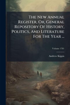 Cover The New Annual Register, Or, General Repository Of History, Politics, And Literature For The Year ...